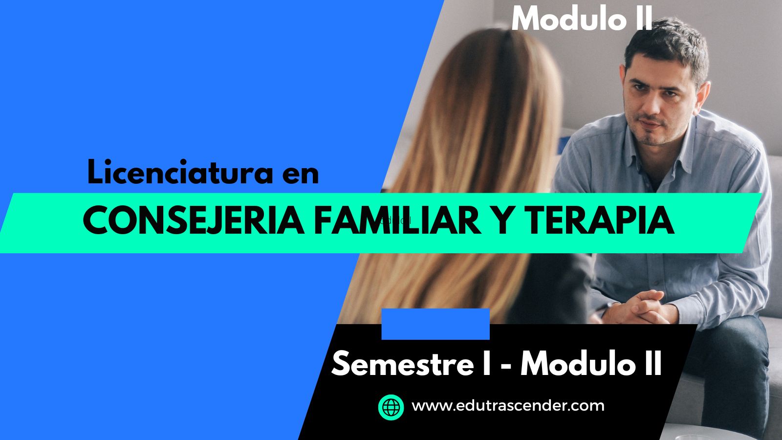 MODULO II -  LICENCIATURA EN CONSEJERÍA FAMILIAR Y TERAPIA SEMESTRE I  